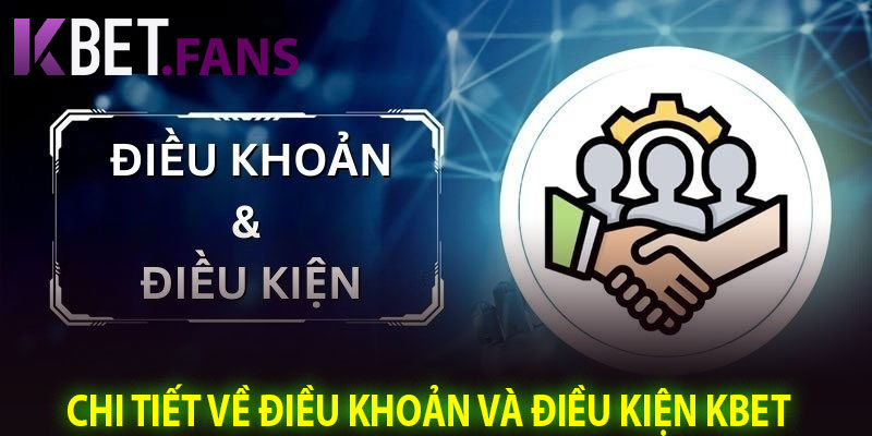 Chi Tiết Về Điều Khoản Và Điều Kiện KBet