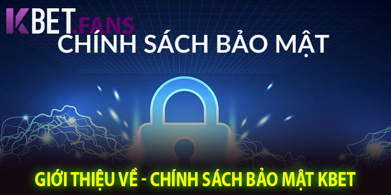 Giới Thiệu Về - Chính Sách Bảo Mật KBet