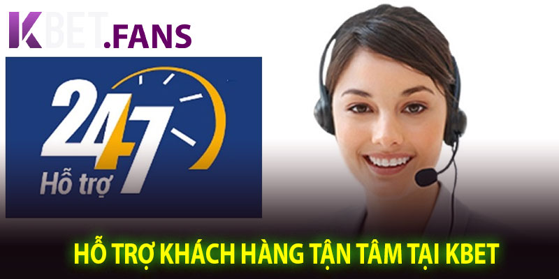 Hỗ Trợ Khách Hàng Tận Tâm Tại KBet