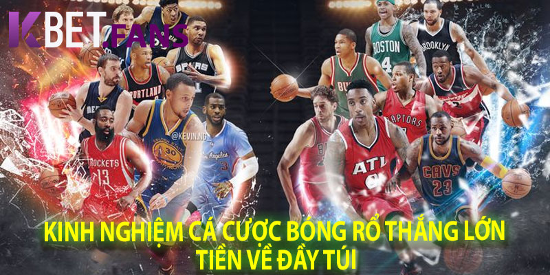 Kinh Nghiệm Cá Cược Bóng Rổ Thắng Lớn, Tiền Về Đầy Túi