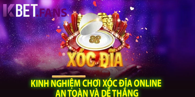 Kinh Nghiệm Chơi Xóc Đĩa Online An Toàn Và Dễ Thắng