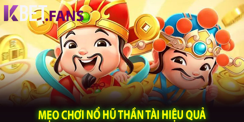 Mẹo chơi nổ hũ Thần Tài hiệu quả