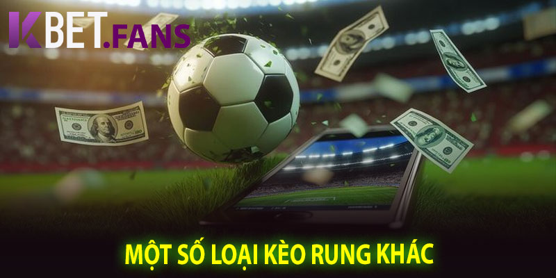 Một Số Loại Kèo Rung Khác