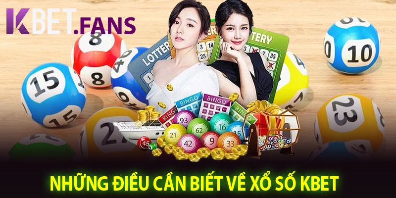 Những Điều Cần Biết Về Xổ Số KBet