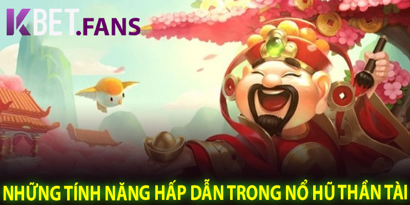 Những Tính Năng Hấp Dẫn Trong Nổ Hũ Thần Tài