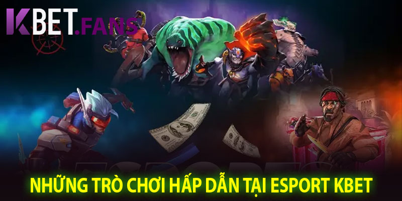 Những Trò Chơi Hấp Dẫn Tại Esport KBet
