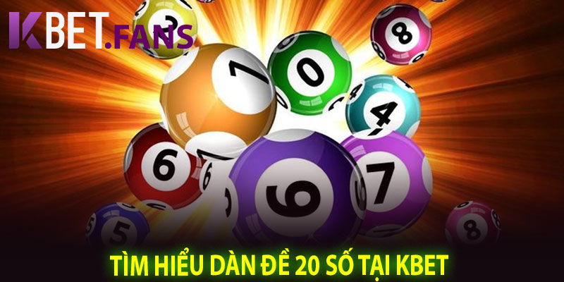 Tìm Hiểu Dàn Đề 20 Số Tại KBet