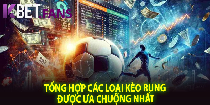 Tổng Hợp Các Loại Kèo Rung Được Ưa Chuộng Nhất