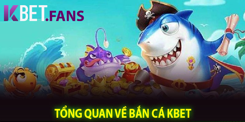 Tổng Quan Về Bắn Cá KBet