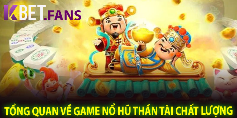 Tổng Quan Về Game Nổ Hũ Thần Tài Chất Lượng