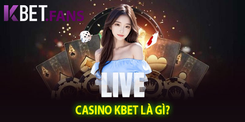 Casino KBet Là Gì?